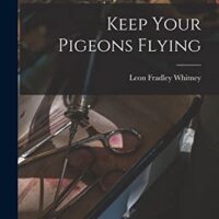 Keep Your Pigeons Flying by Leon Fradley Whitney